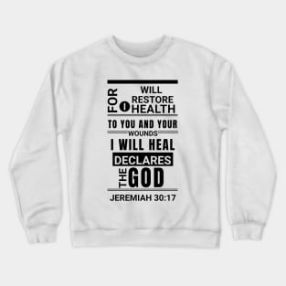 For I will restore health to you, and your wounds I will heal, declares the Lord.- Jeremiah 30:17 Crewneck Sweatshirt